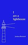 I am a lighthouse by Jordana Rombach