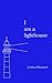 I am a lighthouse by Jordana Rombach