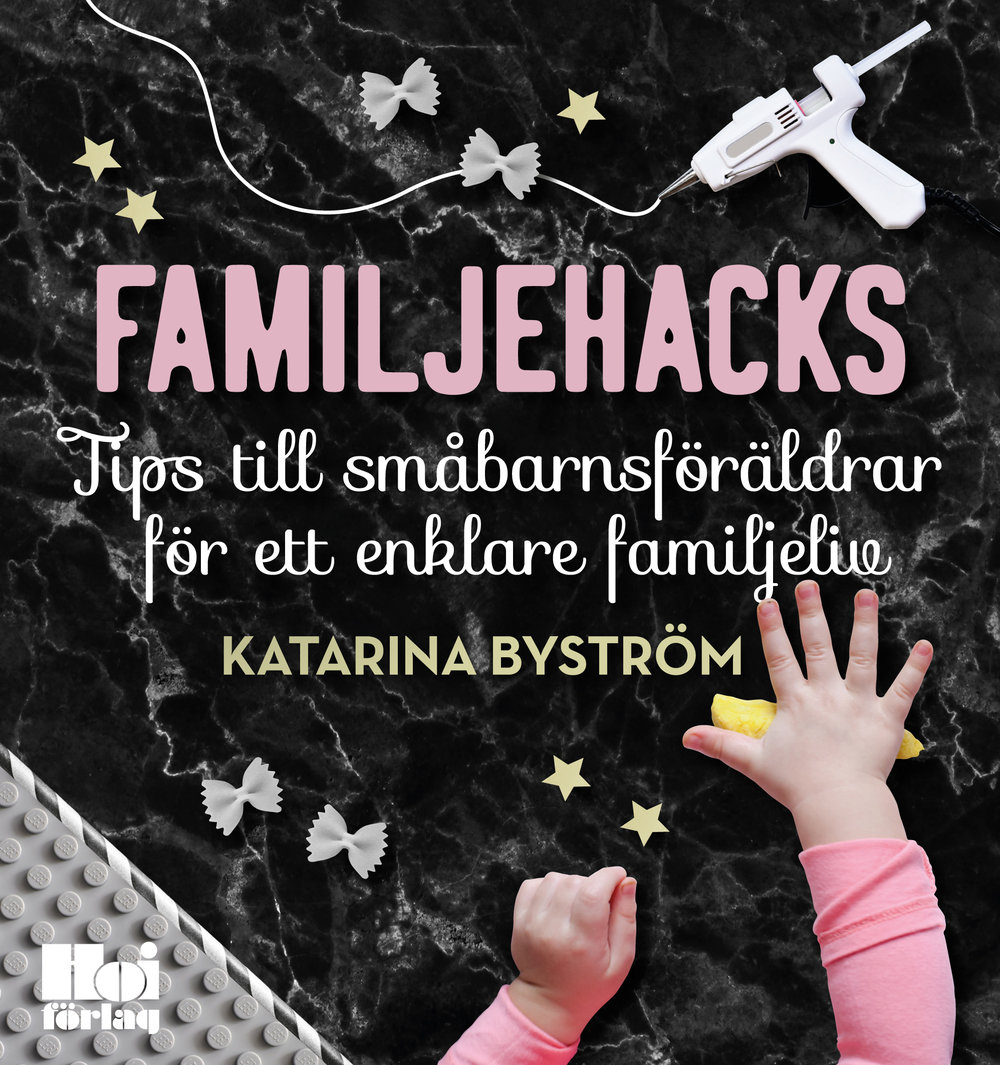 Familjehacks - Tips till småbarnsföräldrar för ett enklare familjeliv (Hardcover)