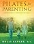 Pilates for Parenting: Stretch Yourself and Strengthen Your Family