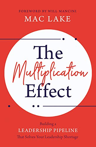The Multiplication Effect: Building a Leadership Pipeline that Solves Your Leadership Shortage (Kindle Edition)