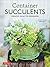Container Succulents: Creative Ideas for Beginners