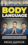 Body Language: The Complete Psychology Guide to Analyze Body Language and Speed Reading People through Behavioral Psychology and improve your Social Skills with Emotional Intelligence