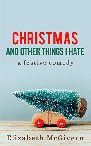 Christmas and Other Things I Hate (Things I Hate, Book 1)