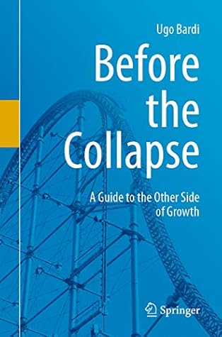 Before The Collapse A Guide To The Other Side Of Growth By Ugo Bardi