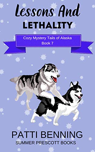 Lessons and Lethality (Cozy Mystery Tails of Alaska #7)