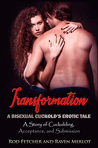 Transformation - A Bisexual Cuckold’s Erotic Tale (Kindle Edition)