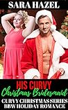 His Curvy Christmas Bridesmaid by Sara Hazel