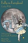 Folly in Fairyland: A Tale inspired by Lewis Carroll's Wonderland