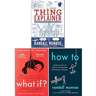 How To / What If? / Thing Explainer by Randall Munroe