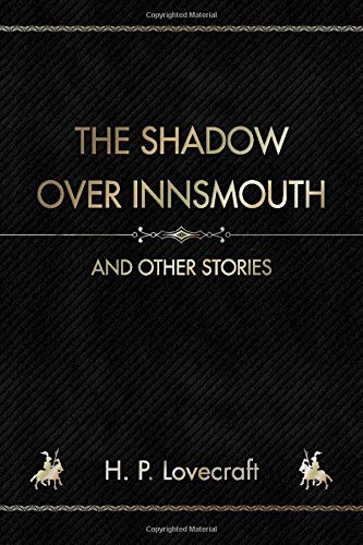 The Shadow over Innsmouth: And other Stories