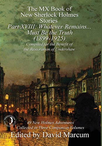 The MX Book of New Sherlock Holmes Stories Part XVIII: Whatever Remains . . . Must Be the Truth 1899-1925 (Hardcover)