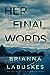 Her Final Words by Brianna Labuskes