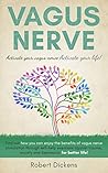 Vagus Nerve Secrets: Find out the secrets benefits of vagus nerve stimulation through self help exercises against trauma, anxiety and depression for better ... (Dieting & Self-Help by Robert Dickens)