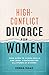 High-Conflict Divorce for W...
