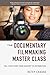 The Documentary Filmmaking Master Class: Tell Your Story from Concept to Distribution