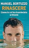 Rinascere: L'anno in cui ho ricominciato a vivere (Italian Edition)