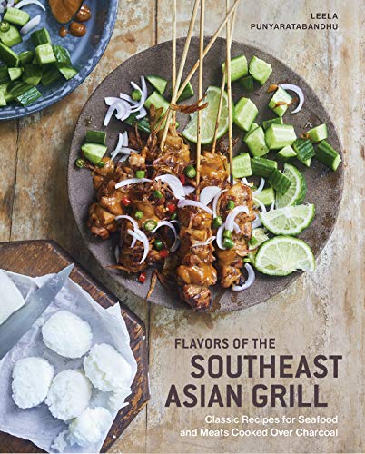 Flavors of the Southeast Asian Grill: Classic Recipes for Seafood and Meats Cooked over Charcoal (Kindle Edition)