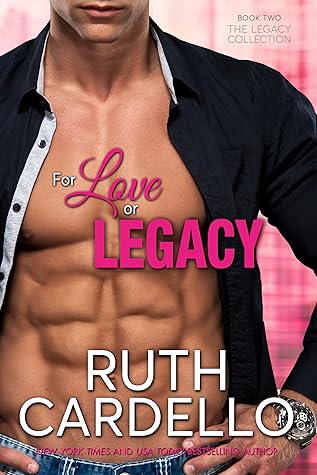 For Love Or Legacy Legacy Collection 2 By Ruth Cardello