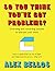 So You Think You've Got Problems?: Surprising and rewarding puzzles to sharpen your mind