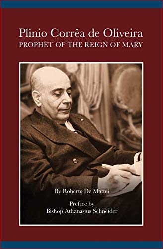 Plinio Corrêa de Oliveira: Prophet of the Reign of Mary