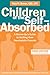 Children of the Self-Absorbed by Nina W. Brown