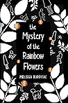 The Mystery of the Rainbow Flowers by Melissa Burovac
