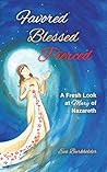 Favored, Blessed, Pierced: A Fresh Look at Mary of Nazareth