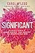 Significant: Becoming a Woman of Unique Purpose, True Identity, and Irrepressible Hope