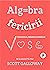 Algebra fericirii. Observații despre căutarea succesului, fericirii și sensului