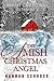 The Amish Christmas Angel by Hannah Schrock