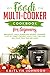 Foodi Multi-Cooker Cookbook for Beginners: Breakfast, Lunch, Dinner and Dessert Cookbook. A Lot of Variety Recipes...You'll love Them and Will Save Your time and Money.