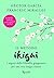 Il metodo Ikigai. I segreti della filosofia giapponese per una vita lunga e felice