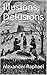 Illusions, Delusions by Alexander  Raphael