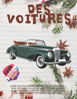 Livre De Coloriage Avanc Pour Adultes Des Voitures Plus De 100 Voiture Nissan Audi Peugeot Fiat Et D Autres Livres De Coloriage Cr Atifs Pour Les Gar Ons By Manon Belanger