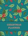 Christmas Planner: Holiday Project Organizer, Budget, Meal, Shopping, Party Plans, Order tracker, Schedule, Checklists, Memory Journal and more
