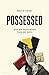 Possessed: Why We Want More Than We Need