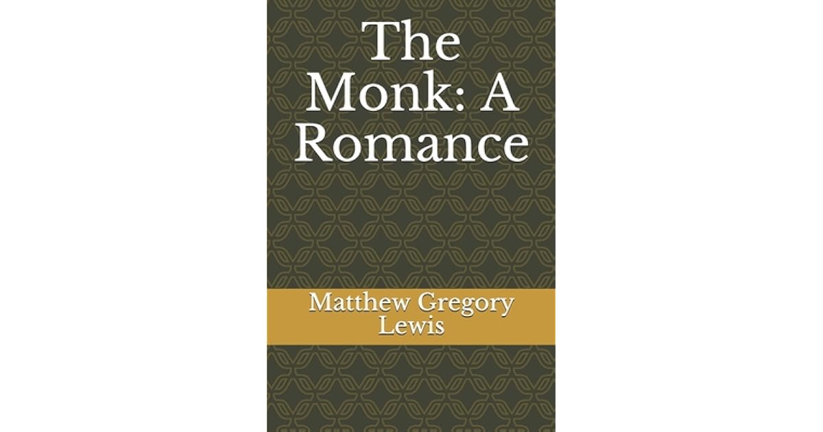 The Monk: A Romance by Matthew Gregory Lewis
