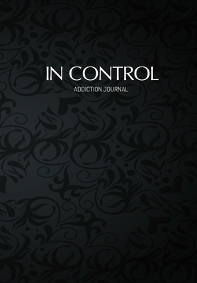 In Control Addiction Journal: Gratitude Journal And Self Change Diary For Porn Addicts - 6.69 x 9.61" 120 Pages - Record Your Daily Addiction ... To See For Yourself How Much You Have Changed