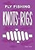 Fly Fishing Knots And Rigs