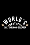 World's Okayest Early Childhood Educator: Nice Notebook for Early Childhood Educator | Funny Christmas Gift Idea for Early Childhood Educator | Early Childhood Educator Journal | 100 pages 6x9 inches