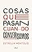 Cosas que pasan cuando conversamos by Estrella Montolío