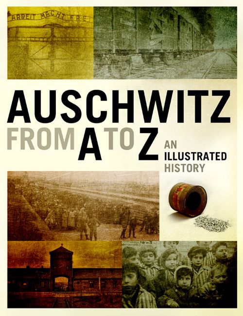 Auschwitz from A to Z : an illustrated history of the camp