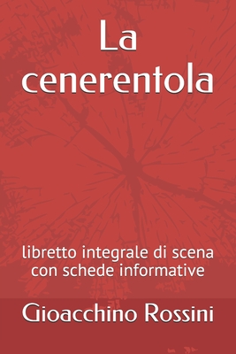La cenerentola: libretto integrale di scena con schede informative (Italian Edition)