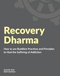 Recovery Dharma: How to Use Buddhist Practices and Principles to Heal the Suffering of Addiction
