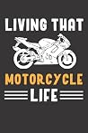 Living That Motorcycle Life: Motorcycle bike Journal notebook for Motorcyclists mom and dad, Motorcyclist 6x9 inch 120 page lined journal