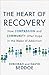 The Heart of Recovery: How Compassion and Community Offer Hope in the Wake of Addiction