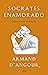 Sócrates enamorado: Cómo se hace un filósofo