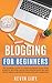 Blogging for Beginners: The dummies guide to start a Business Blog from scratch, become a Niche Influencer with SEO and Social Media and profit from Affiliate Marketing (WordPress)