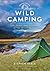 Wild Camping: Exploring and Sleeping in the Wilds of the UK and Ireland